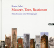 Mauern, Tore, Bastionen München und seine Befestigungen Huber Briogitte Volk Verlag (3862221822) Mauern, Tore, Bastionen München und seine Befestigungen Huber Briogitte Volk Verlag (3862221822)